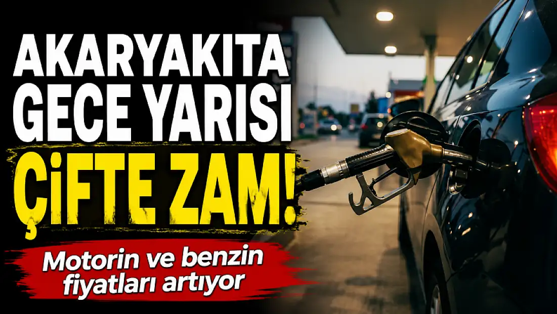 Akaryakıta gece yarısı çifte zam! Motorin ve benzin fiyatları artıyor