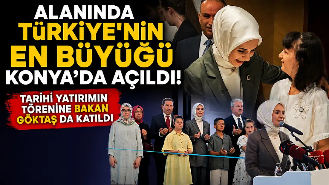 Alanında Türkiye'nin en büyüğü Konya'da açıldı! Tarihi yatırımın törenine Bakan Göktaş da katıldı