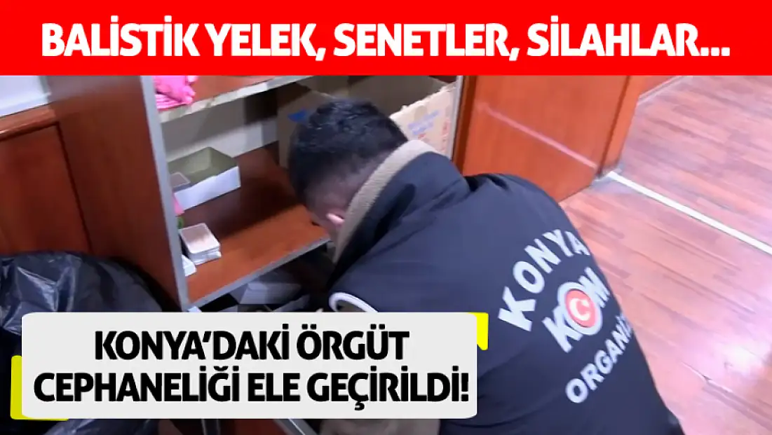 Balistik yelek, senetler, silahlar... Konya’daki örgüt cephaneliği ele geçirildi!