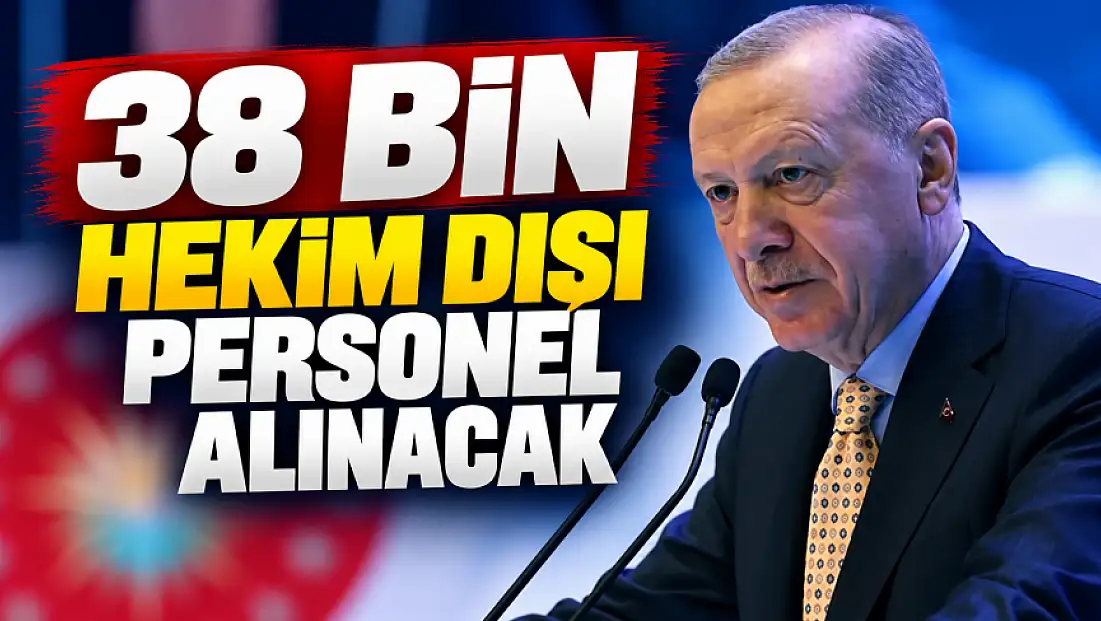 Cumhurbaşkanı Erdoğan müjdeyi verdi: '38 bin hekim dışı personel alacağız'