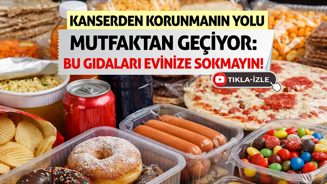 Kanserden korunmanın yolu mutfaktan geçiyor: Bu gıdaları evinize sokmayın!