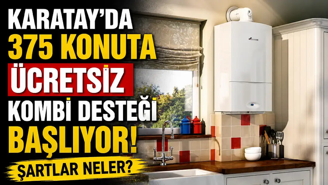 Karatay’da 375 konuta ücretsiz kombi desteği başlıyor!