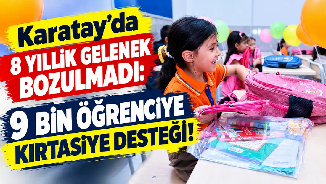 Karatay’da 8 yıllık gelenek bozulmadı: 9 bin öğrenciye kırtasiye desteği!