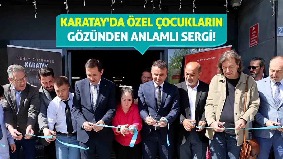 Karatay'da özel çocukların gözünden anlamlı sergi!
