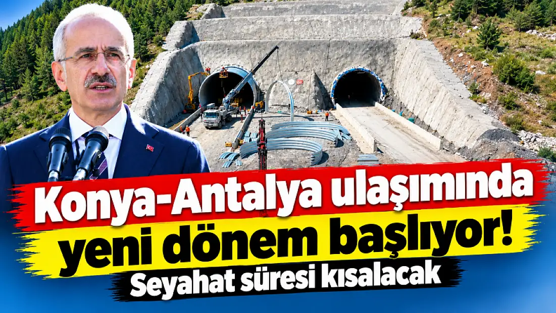 Konya-Antalya ulaşımında yeni dönem başlıyor! Seyahat süresi kısalacak