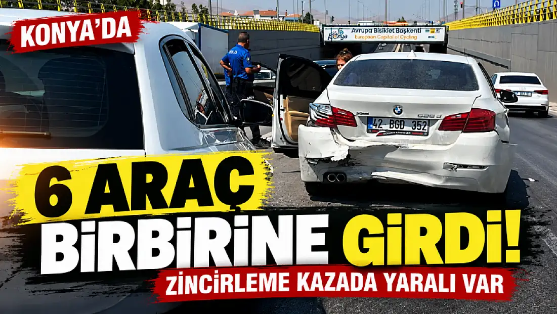 Konya’da 6 araç birbirine girdi! Zincirleme kazada yaralı var