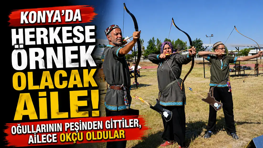 Konya’da herkese örnek olacak aile! Oğullarının peşinden gittiler, ailece okçu oldular