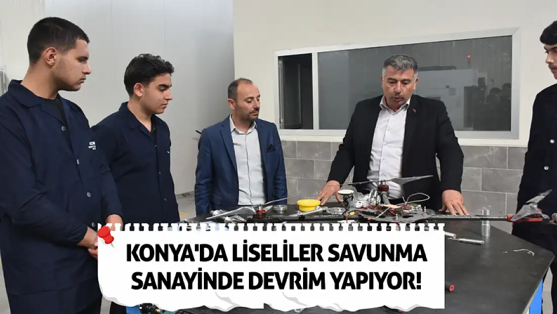 Konya'da liseliler savunma sanayinde devrim yapıyor!
