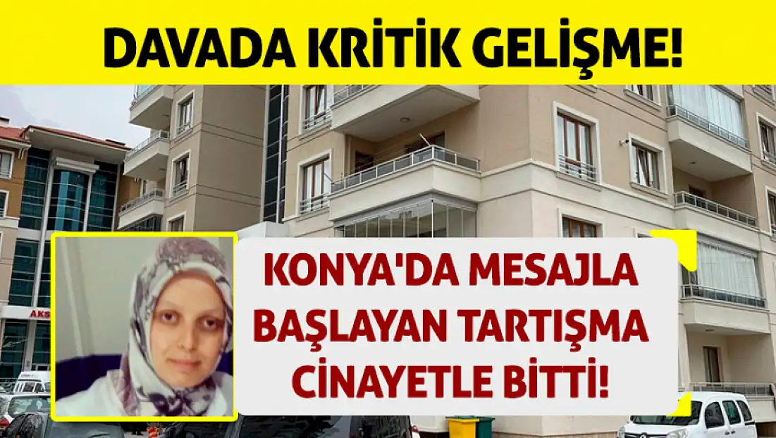 Konya'da mesajla başlayan tartışma cinayetle bitti! Davada kritik gelişme!
