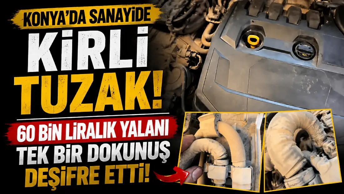 Konya'da sanayide kirli tuzak! 60 bin liralık yalanı tek bir dokunuş deşifre etti!