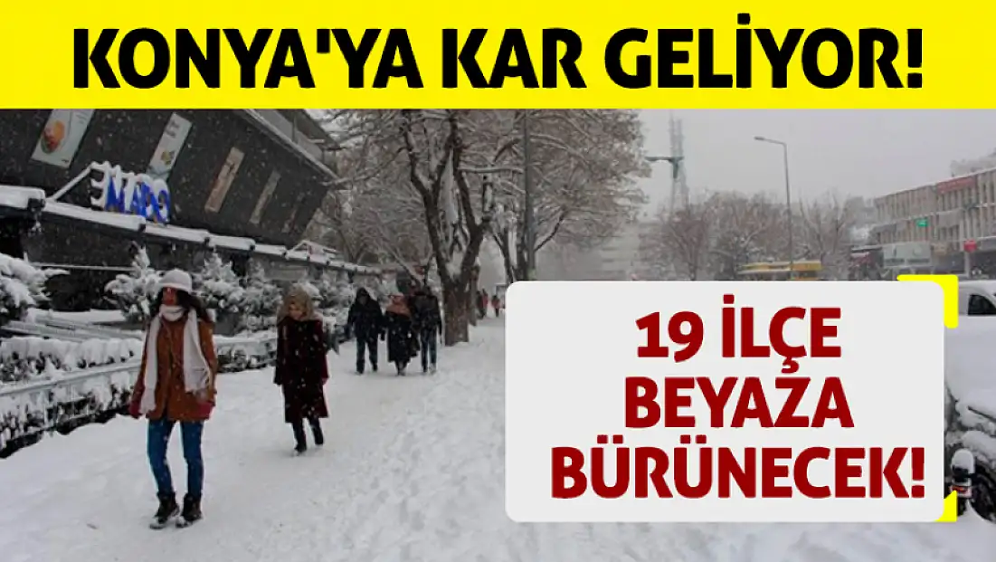 Konya'ya kar geliyor! 19 ilçe beyaza bürünecek!