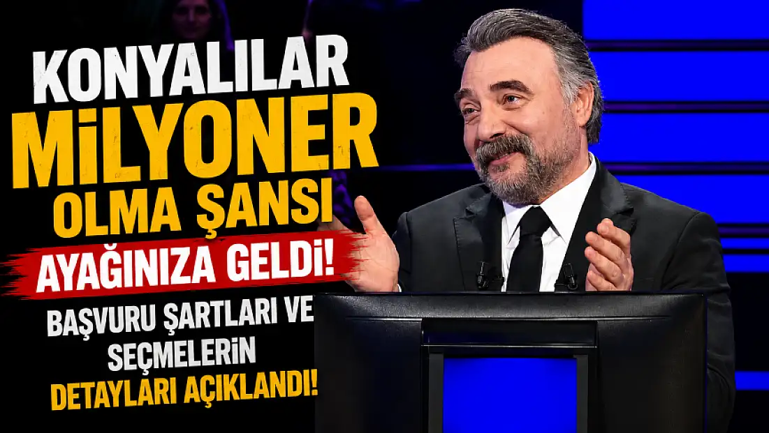 Konyalılar milyoner olma şansı ayağınıza geldi! Başvuru şartları ve seçmelerin detayları açıklandı!
