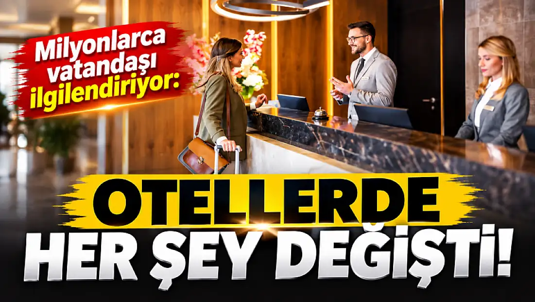 Milyonlarca vatandaşı ilgilendiriyor: Otellerde her şey değişti!