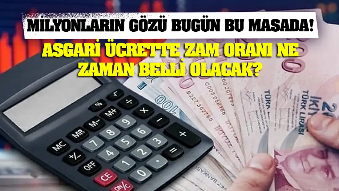 Milyonların Gözü Bugün Bu Masada! Asgari Ücrette Zam Oranı Ne Zaman Belli Olacak?