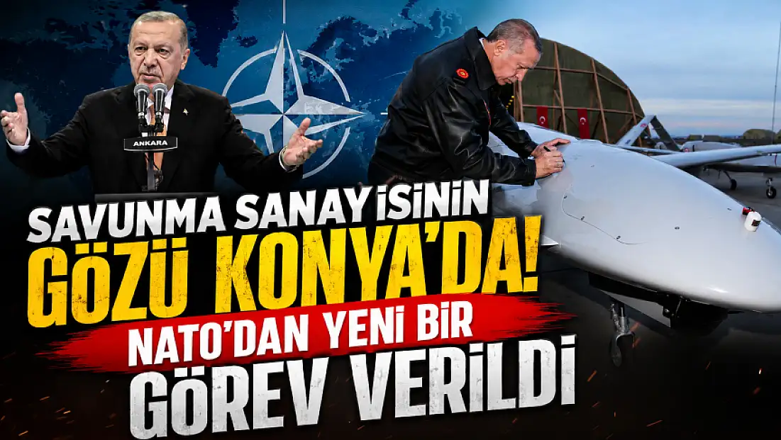 Savunma sanayisinin gözü Konya'da! NATO'dan yeni bir görev verildi