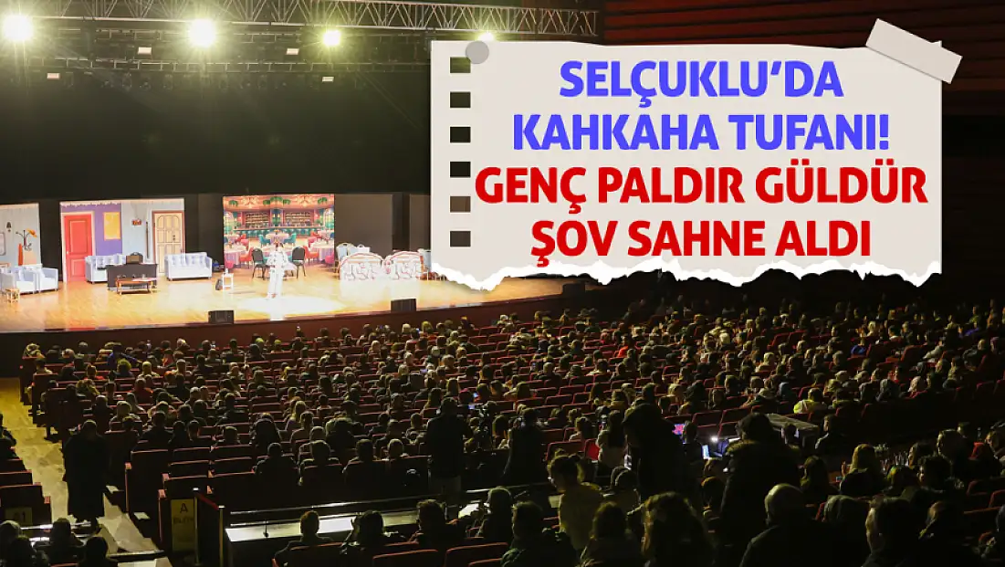 Selçuklu’da kahkaha tufanı! Genç Paldır Güldür Şov sahne aldı