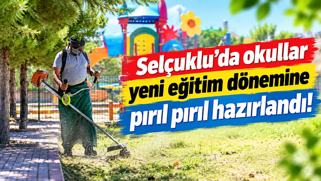Selçuklu’da okullar yeni eğitim dönemine pırıl pırıl hazırlandı!