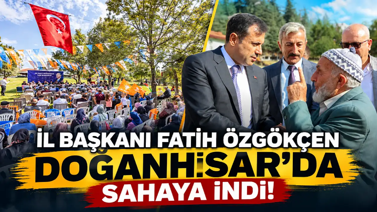 İl Başkanı Fatih Özgökçen Doğanhisar’da sahaya indi!