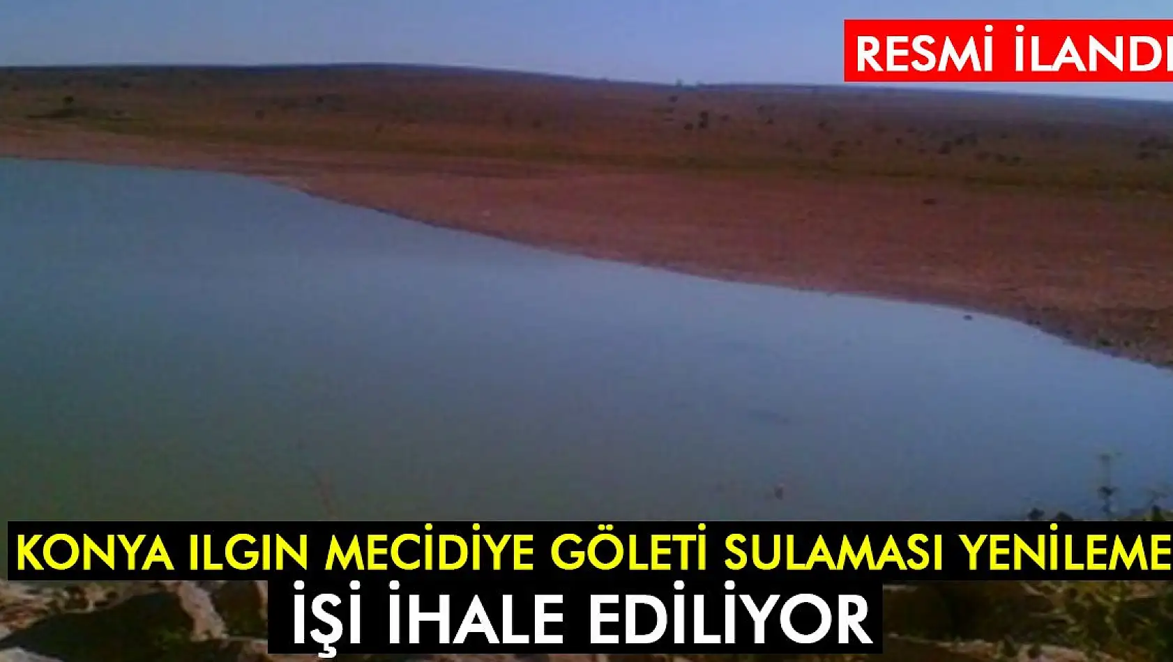 Konya Ilgın Mecidiye Göleti Sulaması Yenileme işi ihale ediliyor