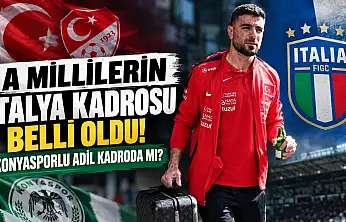 A Milli Takımın İtalya Maçının Kadrosu Netleşti! Konyasporlu Adil Kadroda Mı?