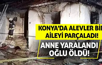 Konya'da Alevler Bir Aileyi Parçaladı: Anne Yaralandı, Oğlu Öldü!