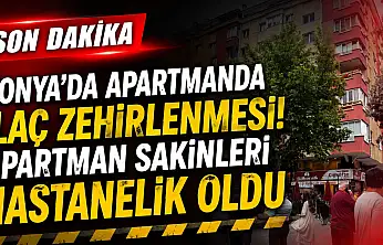 Konya'da apartmanda ilaç zehirlenmesi! Apartman sakinleri hastanelik oldu