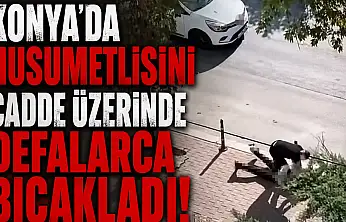 Konya'da husumetlisini cadde üzerinde defalarca bıçakladı!