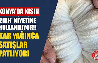 Konya'da Kışın 'Zırh' Niyetine Kullanılıyor! Kar Yağınca Satışlar Patlıyor!