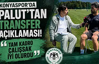 Konyaspor'da Palut'tan transfer açıklaması! 'Tam kadro çalışsak iyi olurdu'