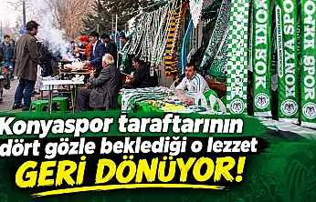 Konyaspor taraftarının dört gözle beklediği o lezzet geri dönüyor!