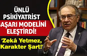 Ünlü Psikiyatrist Başarı Modelini Eleştirdi! 'Zekâ Yetmez, Karakter Şart!'