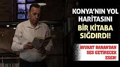 Konya'nın 2030 Yol Haritasını Bir Kitaba Sığdırdı! Avukat Baran'dan Ses Getirecek Eser!