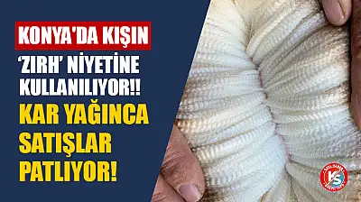Konya'da Kışın 'Zırh' Niyetine Kullanılıyor! Kar Yağınca Satışlar Patlıyor!