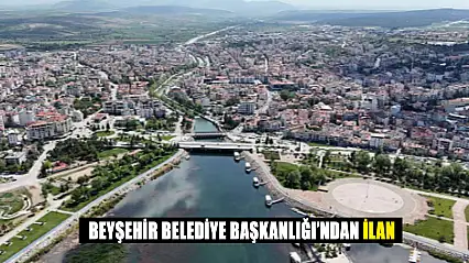 Beyşehir Belediye Başkanlığı'ndan İlan