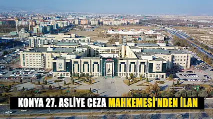 Konya 27. Asliye Ceza Mahkemesi'nden ilan
