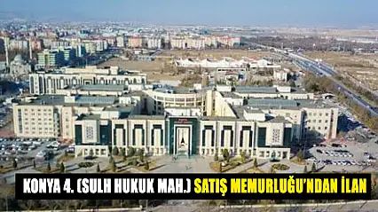 Konya 4. (Sulh Hukuk Mah.) Satış Memurluğu'ndan ilan
