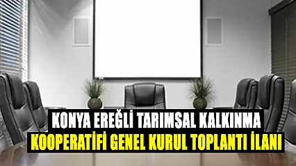 Konya Ereğli  Tarımsal Kalkınma Kooperatifi Genel Kurul Toplantı İlanı