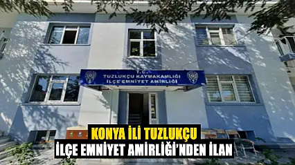 Konya İli Tuzlukçu İlçe Emniyet Amirliği'nden İlan