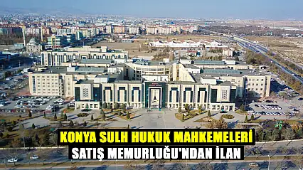 Konya Sulh Hukuk Mahkemeleri Satış Memurluğu'ndan ilan