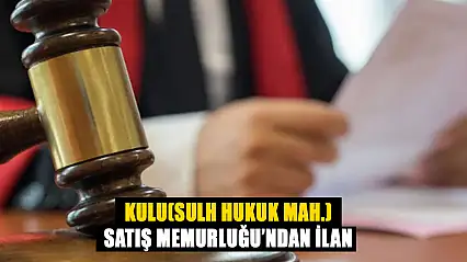 Kulu (Sulh Hukuk Mah.) Satış Memurluğu'ndan  ilan