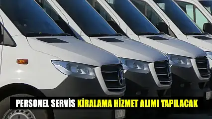 Personel Servis Kiralama Hizmet Alımı Yapılacak
