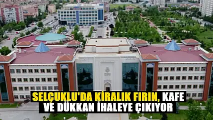 Selçuklu'da Kiralık Fırın, Kafe ve Dükkan İhaleye Çıkıyor