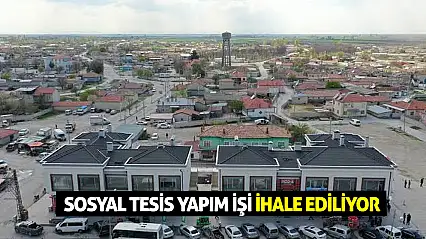 Sosyal Tesis Yapım İşi İhale Ediliyor