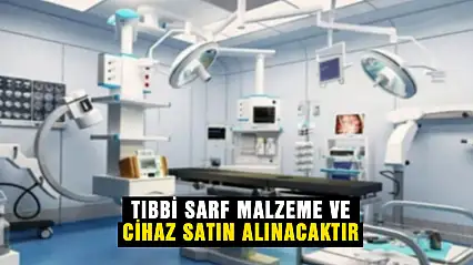 Tıbbi Sarf Malzeme ve Cihaz Satın Alınacak