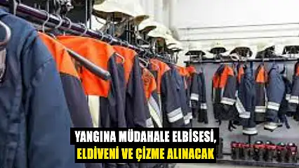 Yangına Müdahale Elbisesi, Eldiveni ve Çizme Alınacak
