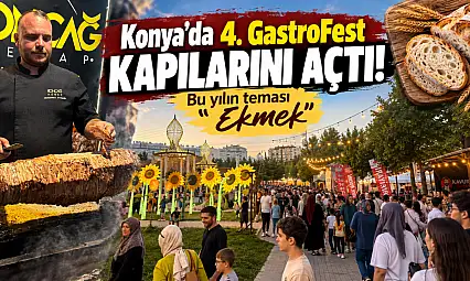 Konya'da 4. GastroFest kapılarını açtı! Bu yılın teması 'Ekmek'