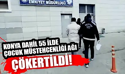 Konya Dahil 55 İlde Çocuk Müstehcenliği Ağı Çökertildi!