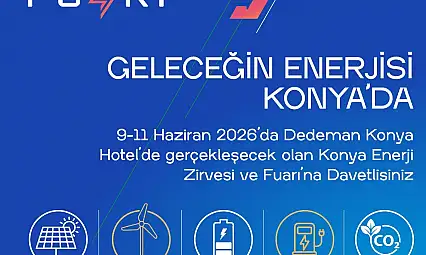 Konya, enerjinin geleceğine ev sahipliği yapacak