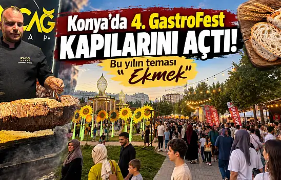 Konya'da 4. GastroFest kapılarını açtı! Bu yılın teması 'Ekmek'