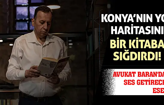 Konya'nın 2030 Yol Haritasını Bir Kitaba Sığdırdı! Avukat Baran'dan Ses Getirecek Eser!
